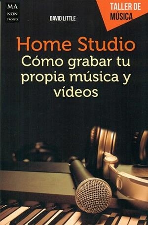 HOME STUDIO. CÓMO GRABAR TU PROPIA MÚSICA Y VÍDEOS | 9788494650451 | LITTLE, DAVID ANDRÉS | Llibreria Drac - Llibreria d'Olot | Comprar llibres en català i castellà online