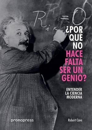 POR QUE NO HACE FALTA UN GENIO?: ENTENDER LA CIENCIA MODERNA | 9788416851119 | CAVE, ROBERT | Llibreria Drac - Librería de Olot | Comprar libros en catalán y castellano online