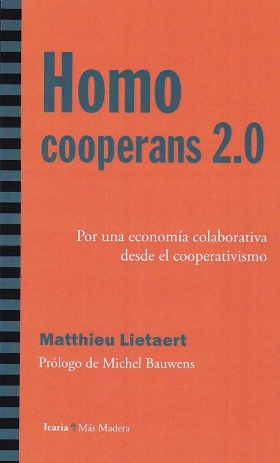 HOMO COOPERANS 2.0. POR UNA ECONOMÍA COOPERATIVA DESDE EL COOPERATIVISMO | 9788498887730 | LIETAERT, MATTHIEU | Llibreria Drac - Librería de Olot | Comprar libros en catalán y castellano online