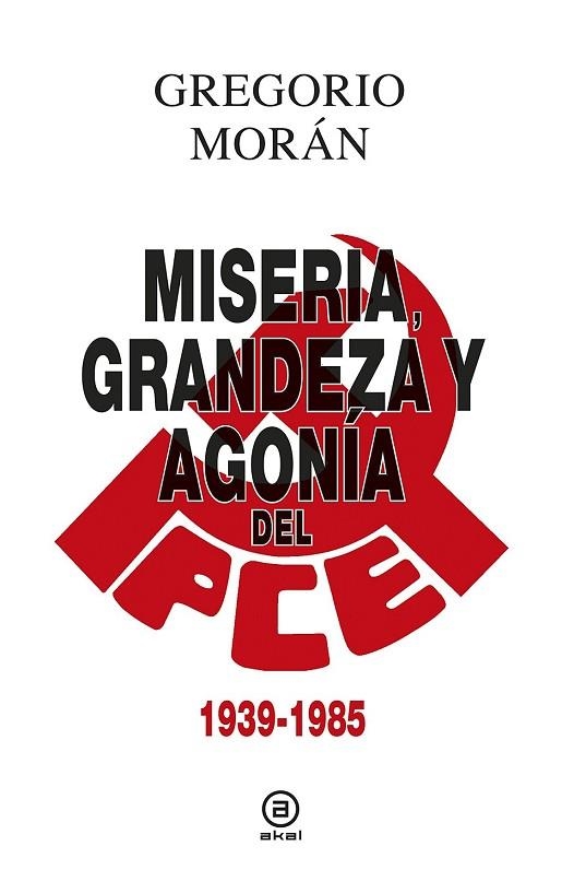 MISERIA, GRANDEZA Y AGONÍA DEL PARTIDO COMUNISTA DE ESPAÑA 1939-1985 | 9788446043119 | MORÁN, GREGORIO | Llibreria Drac - Llibreria d'Olot | Comprar llibres en català i castellà online