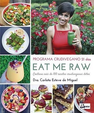 EAT ME RAW: PROGRAMA CRUDIVEGANO 21 DÍAS | 9788484455998 | ESTEVE, CARLOTA | Llibreria Drac - Librería de Olot | Comprar libros en catalán y castellano online