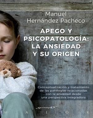 APEGO Y PSICOPATOLOGÍA: LA ANSIEDAD Y SU ORIGEN. CONCEPTUALIZACIÓN Y TRATAMIENTO | 9788433029492 | HERNÁNDEZ, MANUEL | Llibreria Drac - Llibreria d'Olot | Comprar llibres en català i castellà online