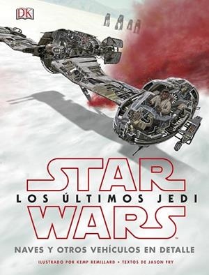 STAR WARS LOS ÚLTIMOS JEDI. NAVES Y OTROS VEHÍCULOS EN DETALLE | 9780241344880 | AA.DD. | Llibreria Drac - Llibreria d'Olot | Comprar llibres en català i castellà online