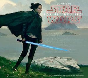 STAR WARS EL ARTE DE LOS ÚLTIMOS JEDI (EP VIII) | 9788491469018 | KUSHINS, JOSH | Llibreria Drac - Librería de Olot | Comprar libros en catalán y castellano online