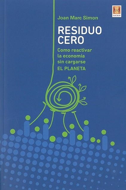 RESIDUO CERO. CÓMO REACTIVAR LA ECONOMÍA SIN CARGARSE EL PLANETA | 9788494654374 | SIMON, JOAN MARC | Llibreria Drac - Librería de Olot | Comprar libros en catalán y castellano online