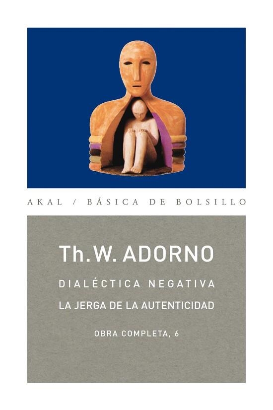 DIALÉCTICA NEGATIVA. LA JERGA DE LA AUTENTICIDAD | 9788446016731 | ADORNO, THEODOR W. | Llibreria Drac - Llibreria d'Olot | Comprar llibres en català i castellà online