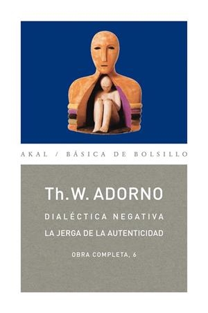 DIALÉCTICA NEGATIVA. LA JERGA DE LA AUTENTICIDAD | 9788446016731 | ADORNO, THEODOR W. | Llibreria Drac - Librería de Olot | Comprar libros en catalán y castellano online