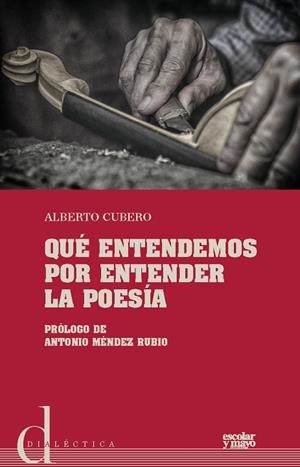 QUÉ ENTENDEMOS POR ENTENDER LA POESÍA | 9788416020904 | ALBERTO, CUBERO MELLLADO | Llibreria Drac - Librería de Olot | Comprar libros en catalán y castellano online