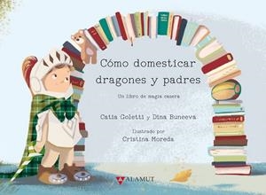 CÓMO DOMESTICAR DRAGONES Y PADRES | 9788498890945 | GOLETTI, CATIA; BUNEEVA, DINA | Llibreria Drac - Librería de Olot | Comprar libros en catalán y castellano online
