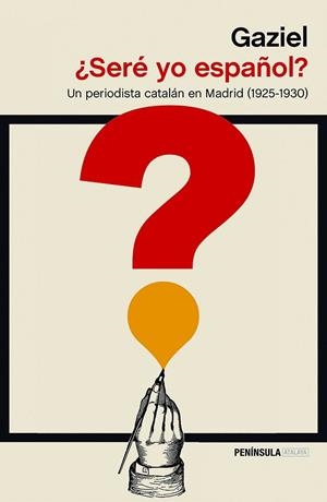 SERÉ YO ESPAÑOL?: UN PERIODISTA CATALAN EN MADRID (1925-1930) | 9788499426587 | GAZIEL | Llibreria Drac - Librería de Olot | Comprar libros en catalán y castellano online