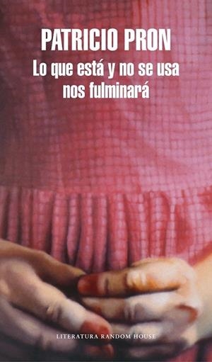 LO QUE ESTÁ Y NO SE USA NOS FULMINARÁ | 9788439733737 | PRON, PATRICIO | Llibreria Drac - Librería de Olot | Comprar libros en catalán y castellano online