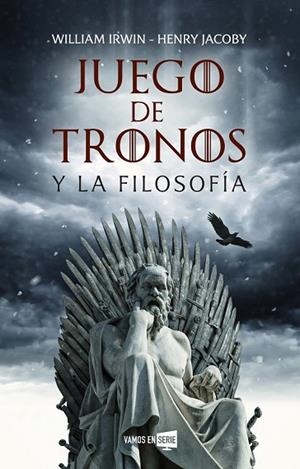JUEGO DE TRONOS Y LA FILOSOFÍA | 9788416867929 | IRWIN, WILLIAM; JACOBY, HENRY | Llibreria Drac - Librería de Olot | Comprar libros en catalán y castellano online