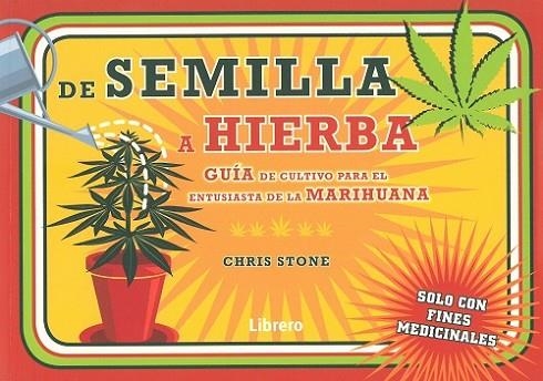 DE SEMILLA A HIERBA. GUIA DE CULTIVO PARA EL ENTUSIASTA DE LA MARIHUANA | 9789089989727 | STONE, CHRIS | Llibreria Drac - Librería de Olot | Comprar libros en catalán y castellano online