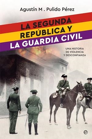 SEGUNDA REPÚBLICA Y LA GUARDIA CIVIL, LA | 9788491642022 | PULIDO, AGUSTÍN M. | Llibreria Drac - Librería de Olot | Comprar libros en catalán y castellano online