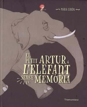 PETIT ARTUR I L'ELEFANT SENSE MEMORIA, EL | 9788416578696 | GIRON FIGEROLA, MARIA | Llibreria Drac - Librería de Olot | Comprar libros en catalán y castellano online