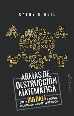 ARMAS DE DESTRUCCIÓN MATEMÁTICA | 9788494740848 | O'NEIL, CATHY | Llibreria Drac - Librería de Olot | Comprar libros en catalán y castellano online
