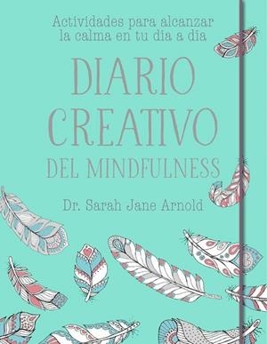 DIARIO CREATIVO DEL MINDFULNESS | 9788401020681 | ARNOLD, SARAH JANE | Llibreria Drac - Llibreria d'Olot | Comprar llibres en català i castellà online
