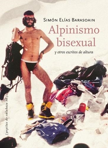 ALPINISMO BISEXUAL Y OTROS ESCRITOS DE ALTURA | 9788415862093 | ELÍAS BARASOAIN, SIMÓN | Llibreria Drac - Librería de Olot | Comprar libros en catalán y castellano online
