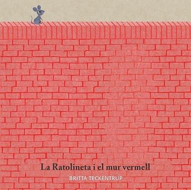 RATOLINETA I EL MUR VERMELL, LA | 9788417123185 | TECKENTRUP, BRITTA | Llibreria Drac - Librería de Olot | Comprar libros en catalán y castellano online