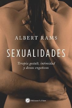 SEXUALIDADES. TERAPIA GESTALT INTIMIDAD Y DESEOS ENGAÑOSOS | 9788416145478 | RAMS, ALBERT | Llibreria Drac - Librería de Olot | Comprar libros en catalán y castellano online