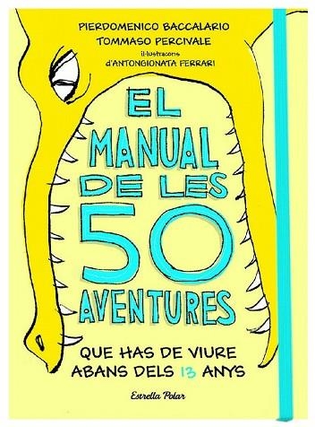 MANUAL DE LES 50 AVENTURES QUE HAS DE VIURE ABANS DELS 13 ANYS, EL | 9788491374671 | BACCALARIO, PIERDOMENICO; PERCIVALE, TOMMASO | Llibreria Drac - Librería de Olot | Comprar libros en catalán y castellano online