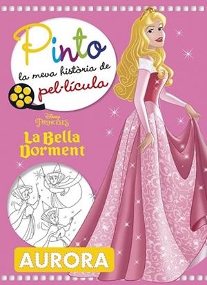 BELLA DORMENT, LA. PINTO LA MEVA HISTORIA DE PEL·LÍCULA | 9788491374756 | DISNEY | Llibreria Drac - Llibreria d'Olot | Comprar llibres en català i castellà online