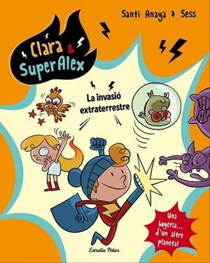 INVASIÓ EXTRATERRESTRE, LA (CLARA & SUPERÀLEX 3) | 9788491373803 | ANAYA, SANTI | Llibreria Drac - Librería de Olot | Comprar libros en catalán y castellano online