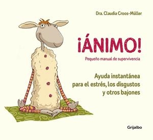 ÁNIMO! AYUDA INSTANTÁNEA PARA EL ESTRÉS, LOS DISGUSTOS Y OTROS BAJONES | 9788416895595 | CROOS-MÜLLER, CLAUDIA | Llibreria Drac - Librería de Olot | Comprar libros en catalán y castellano online