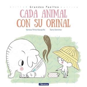 CADA ANIMAL CON SU ORINAL (GRANDES PASITOS. ÁLBUM ILUSTRADO) | 9788448849757 | PÉREZ-SAUQUILLO, VANESA; SÁNCHEZ,SARA | Llibreria Drac - Llibreria d'Olot | Comprar llibres en català i castellà online
