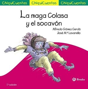 MAGA COLASA Y EL SOCAVÓN, LA (CHIQUICUENTOS 7 LLIGADA) | 9788469624203 | GÓMEZ-CERDÁ, ALFREDO | Llibreria Drac - Librería de Olot | Comprar libros en catalán y castellano online