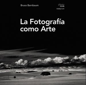 FOTOGRAFÍA COMO ARTE, LA | 9788441539792 | BARNBAUM, BRUCE | Llibreria Drac - Librería de Olot | Comprar libros en catalán y castellano online