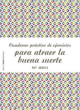 CUADERNO PRÁCTICO DE EJERCICIOS PARA ATRAER LA BUENA SUERTE | 9788408180944 | ABADÍA, RUT | Llibreria Drac - Librería de Olot | Comprar libros en catalán y castellano online