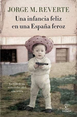 INFANCIA FELIZ EN UNA ESPAÑA FEROZ, UNA | 9788467051865 | M. REVERTE, JORGE | Llibreria Drac - Librería de Olot | Comprar libros en catalán y castellano online