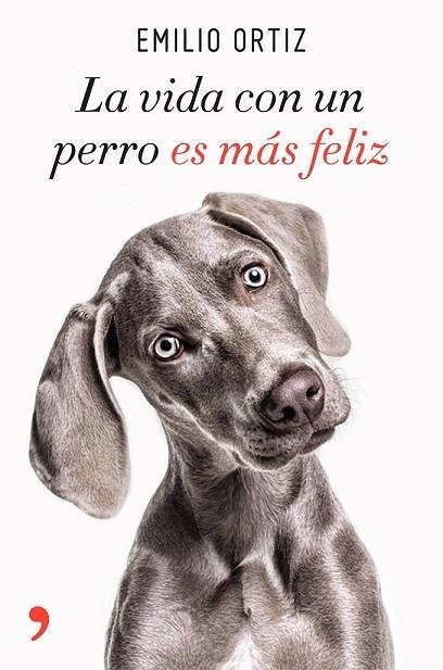 VIDA CON UN PERRO ES MÁS FELIZ, LA | 9788499986371 | ORTIZ, EMILIO | Llibreria Drac - Librería de Olot | Comprar libros en catalán y castellano online