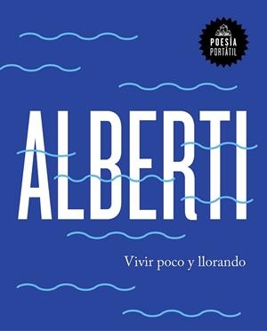 VIVIR POCO Y LLORANDO | 9788439734222 | ALBERTI, RAFAEL | Llibreria Drac - Llibreria d'Olot | Comprar llibres en català i castellà online