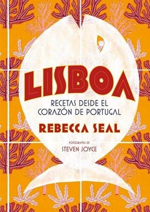 LISBOA. RECETAS DESDE EL CORAZÓN DE PORTUGAL | 9788416890545 | SEAL, REBECCA; JOYCE, STEVEN | Llibreria Drac - Llibreria d'Olot | Comprar llibres en català i castellà online