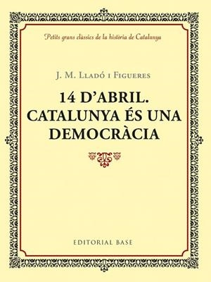 14 D'ABRIL. CATALUNYA ÉS UNA DEMOCRÀCIA | 9788417183035 | LLADÓ, JOSEP M. | Llibreria Drac - Llibreria d'Olot | Comprar llibres en català i castellà online