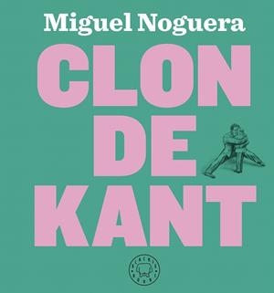 CLON DE KANT | 9788417059323 | NOGUERA, MIGUEL | Llibreria Drac - Librería de Olot | Comprar libros en catalán y castellano online
