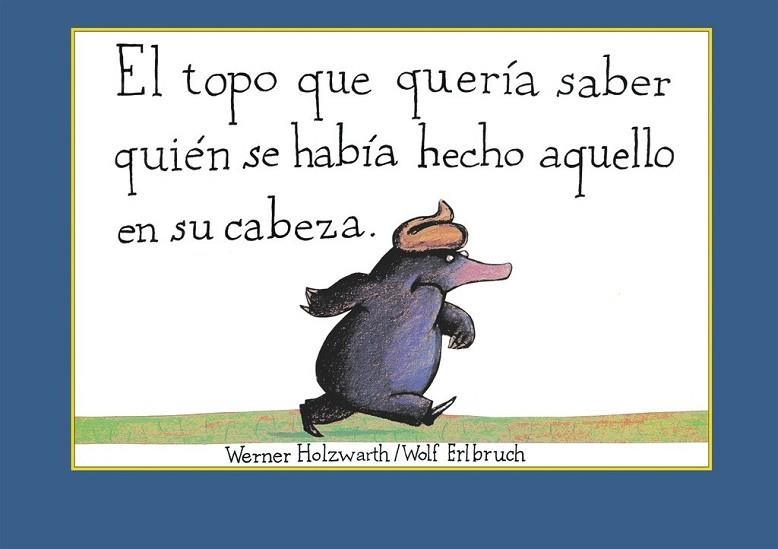 TOPO QUE QUERÍA SABER QUIÉN SE HABÍA HECHO AQUELLO EN SU CABEZA, EL | 9788448846305 | HOLZWARTH, WERNER | Llibreria Drac - Librería de Olot | Comprar libros en catalán y castellano online