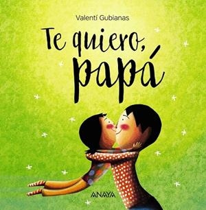 TE QUIERO, PAPÁ | 9788469836392 | GUBIANAS, VALENTÍ | Llibreria Drac - Librería de Olot | Comprar libros en catalán y castellano online
