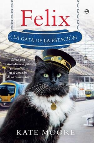 FELIX LA GATA DE LA ESTACION | 9788491642480 | MOORE, KATE | Llibreria Drac - Librería de Olot | Comprar libros en catalán y castellano online