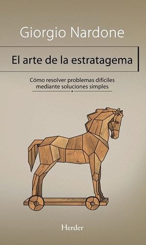 ARTE DE LA ESTRATAGEMA. CÓMO RESOLVER PROBLEMAS DIFÍCILES MEDIANTE SOLUCIONES | 9788425431197 | NARDONE, GIORGIO | Llibreria Drac - Librería de Olot | Comprar libros en catalán y castellano online