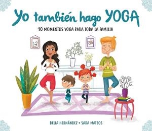 YO TAMBIÉN HAGO YOGA | 9788448847937 | HERNÁNDEZ, DELIA; MATEOS, SARA | Llibreria Drac - Librería de Olot | Comprar libros en catalán y castellano online