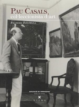 PAU CASALS, COL·LECCIONISTA D'ART | 9788483307328 | FONTBONA, FRANCESC | Llibreria Drac - Librería de Olot | Comprar libros en catalán y castellano online