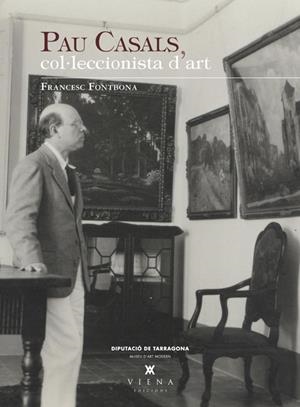 PAU CASALS, COL·LECCIONISTA D'ART | 9788483307328 | FONTBONA, FRANCESC | Llibreria Drac - Librería de Olot | Comprar libros en catalán y castellano online