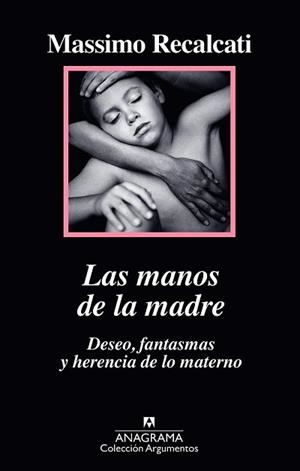 MANOS DE LA MADRE, LAS (DESEO, FANTASMAS Y HERENCIA DE LO MATERNO) | 9788433964205 | RECALCATI, MASSIMO | Llibreria Drac - Librería de Olot | Comprar libros en catalán y castellano online