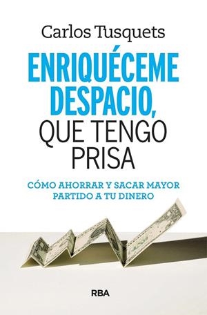 ENRIQUECEME DESPACIO, QUE TENGO PRISA | 9788490569801 | TUSQUETS, CARLES | Llibreria Drac - Llibreria d'Olot | Comprar llibres en català i castellà online