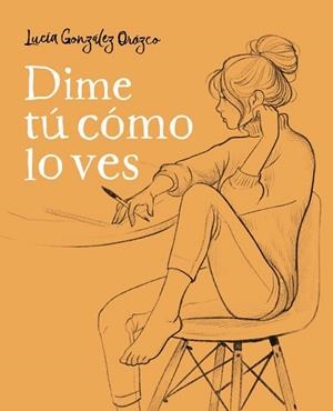 DIME TÚ CÓMO LO VES | 9788490438954 | GONZÁLEZ, LUCIA | Llibreria Drac - Librería de Olot | Comprar libros en catalán y castellano online