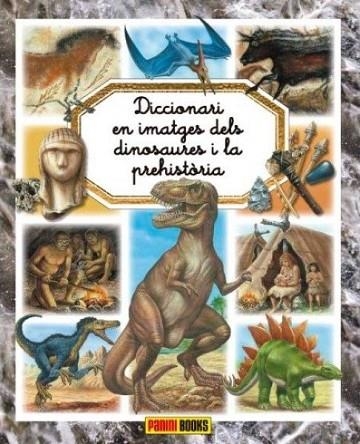 DICCIONARI EN IMATGES DELS DINOSAURES I LA PREHISTORIA | 9788491672142 | AA.DD. | Llibreria Drac - Llibreria d'Olot | Comprar llibres en català i castellà online