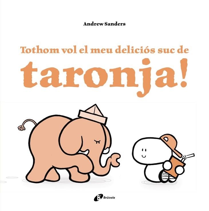 TOTHOM VOL EL MEU DELICIÓS SUC DE TARONJA! | 9788499067759 | SANDERS, ANDREW | Llibreria Drac - Librería de Olot | Comprar libros en catalán y castellano online